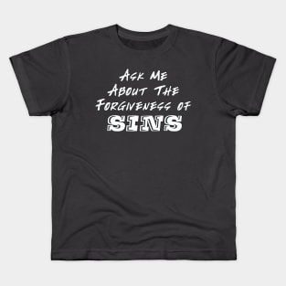 Ask me About The Forgiveness of Sins Kids T-Shirt